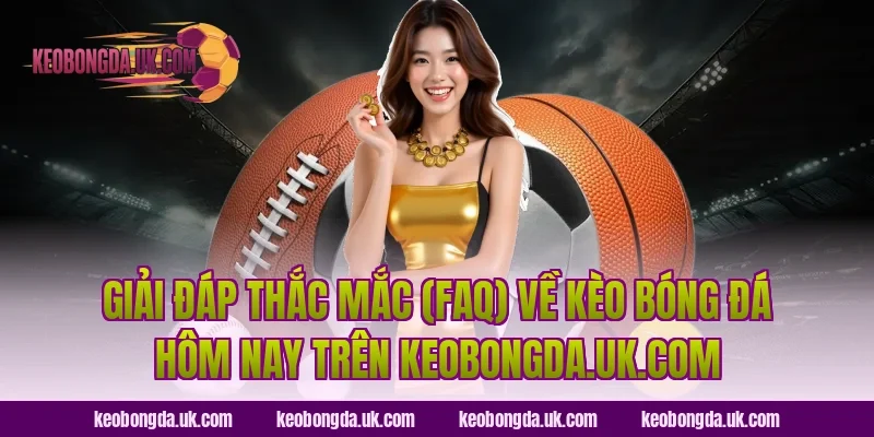 Giải đáp thắc mắc (FAQ) về kèo bóng đá hôm nay trên brts.co.in